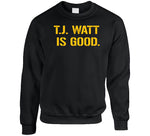 T.j. Watt Is Good Pittsburgh Football Fan T Shirt