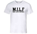 Milf Man I Love Football T Shirt