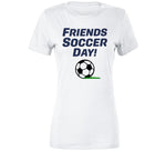 Friends Soccer Day How I Met Your Father Inspired T Shirt