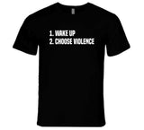 Wake Up Choose Violence T Shirt