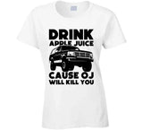 Drink Apple Juice Cause Oj Will Kill You Funny Oj Simpson Meme T Shirt