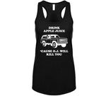 Drink Apple Juice Cause Oj Will Kill You Funny Oj Simpson Joke T Shirt