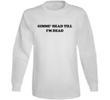 Gimme Head Till I'm Dead Revenge Of The Nerds Inspired Funny Retro T Shirt