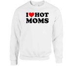 I Love Hot Moms Funny T Shirt