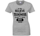 If You Believe In Telekinesis Please Raise My Hands Funny T Shirt