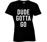 Dude Gotta Go Biden Meme T Shirt