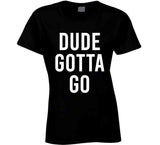 Dude Gotta Go Biden Meme T Shirt