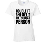 Double It And Give It To The Next Person Meme T Shirt