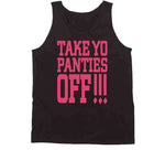 Take Yo Panties Off This Is The End Inspired T Shirt