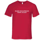 Make Inglewood Dope Again Grown-ish Inspired T Shirt