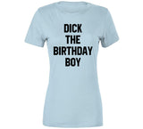 Dick The Birthday Boy Meme T Shirt