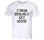 C'mon Benjals Get Loose Funny Cincinatti Football Fan Meme T Shirt