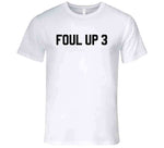 Foul Up 3 Basketball T Shirt