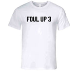 Foul Up 3 Basketball T Shirt