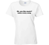 Oh You Like Music Name Every Song Meme T Shirt