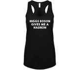 Higgs Boson Gives Me A Hadron Funny Physics Joke T Shirt