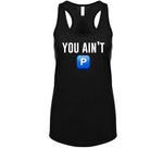 You Ain't P Pushin P T Shirt