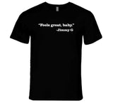 Feels Great Baby Jimmy Garoppolo San Francisco Football Fan T Shirt