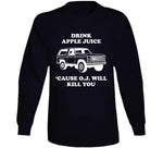 Drink Apple Juice Cause Oj Will Kill You Funny Oj Simpson Joke T Shirt