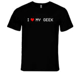 I Love My Geek Funny 8BIT T Shirt