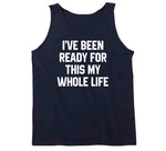 I've Been Ready For This My Whole Life A.p. Bio Fan T Shirt