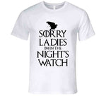 Sorry Ladies I'm In The Night's Watch Funny T Shirt