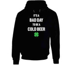 It's A Bad Day To Be A Cold Beer Funny St. Patrick's Day T Shirt