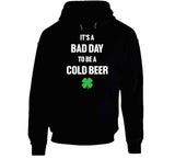 It's A Bad Day To Be A Cold Beer Funny St. Patrick's Day T Shirt