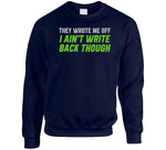 They Wrote Me Off I Ain't Write Back Though Geno Smith Seattle Football Fan T Shirt