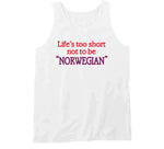 Life's Too Short To Not Be Norwegian A Good Old Fashioned Orgy Inspired T Shirt