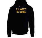 T.j. Watt Is Good Pittsburgh Football Fan T Shirt