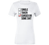 Single Taken Cursed Or Some Sht Funny Valentines Day Joke T Shirt