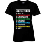 My Perfect Day Wake Up Play Video Games Funny Gamer T Shirt