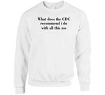 What Does The Cdc Recommend I Do With All This Ass Funny T Shirt