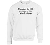 What Does The Cdc Recommend I Do With All This Ass Funny T Shirt