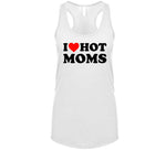 I Love Hot Moms Funny T Shirt