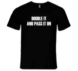 Double It And Pass It On Meme T Shirt