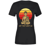 Let That Sht Go Funny Buddha T Shirt