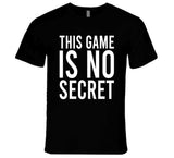 This Game Is No Secret Cool T Shirt