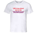 Life's Too Short To Not Be Norwegian A Good Old Fashioned Orgy Inspired T Shirt