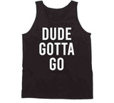 Dude Gotta Go Biden Meme T Shirt