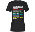 My Perfect Day Wake Up Play Video Games Funny Gamer T Shirt