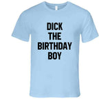 Dick The Birthday Boy Meme T Shirt