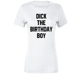 Dick The Birthday Boy Meme T Shirt