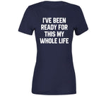 I've Been Ready For This My Whole Life A.p. Bio Fan T Shirt