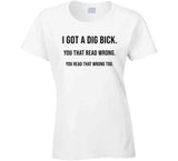 I Got A Dig Bick Funny Meme T Shirt