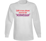 Life's Too Short To Not Be Norwegian A Good Old Fashioned Orgy Inspired T Shirt