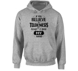 If You Believe In Telekinesis Please Raise My Hands Funny T Shirt