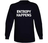 Entropy Happens Funny Science T Shirt