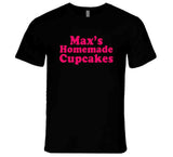 Max's Homemade Cupcakes 2 Broke Girls Fan T Shirt